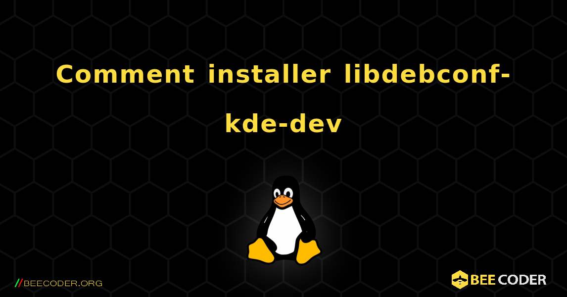 Comment installer libdebconf-kde-dev . Linux