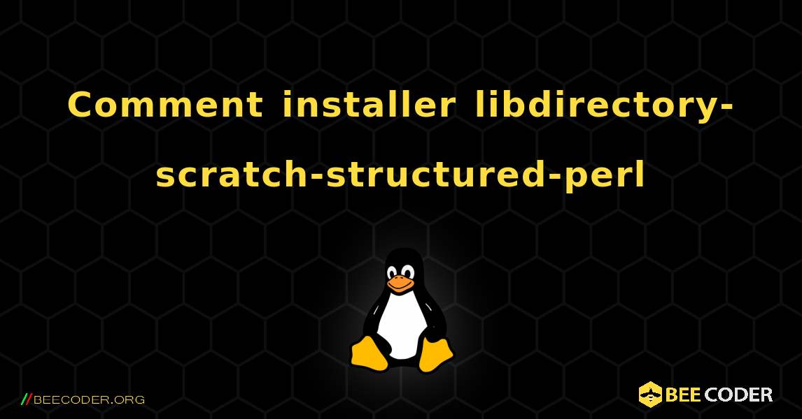 Comment installer libdirectory-scratch-structured-perl . Linux