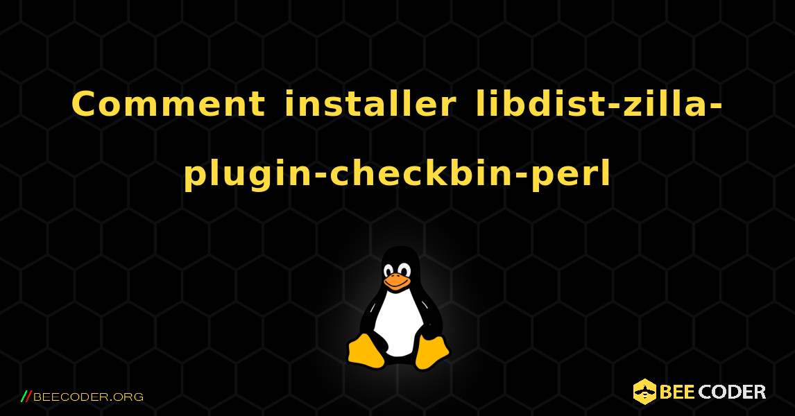 Comment installer libdist-zilla-plugin-checkbin-perl . Linux