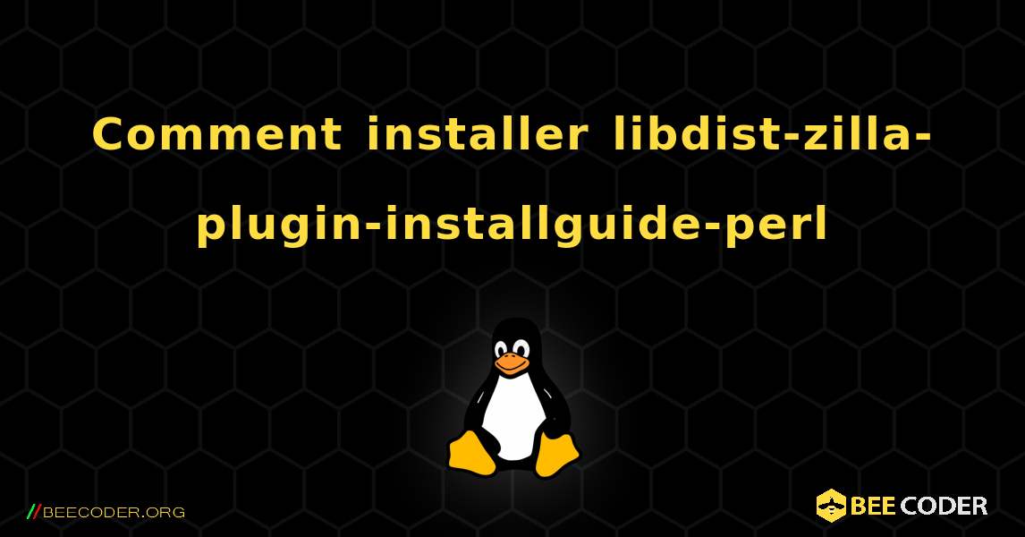 Comment installer libdist-zilla-plugin-installguide-perl . Linux