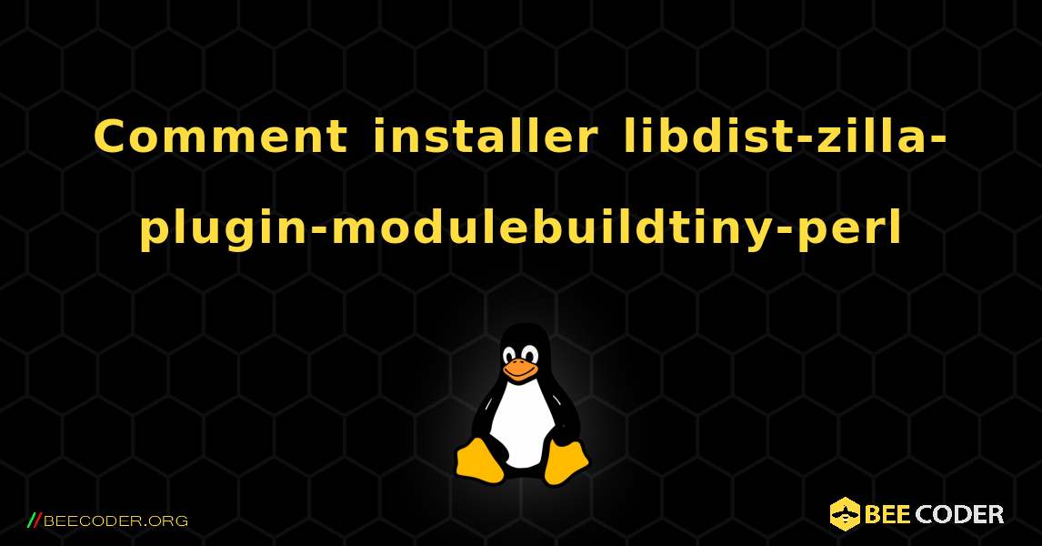 Comment installer libdist-zilla-plugin-modulebuildtiny-perl . Linux