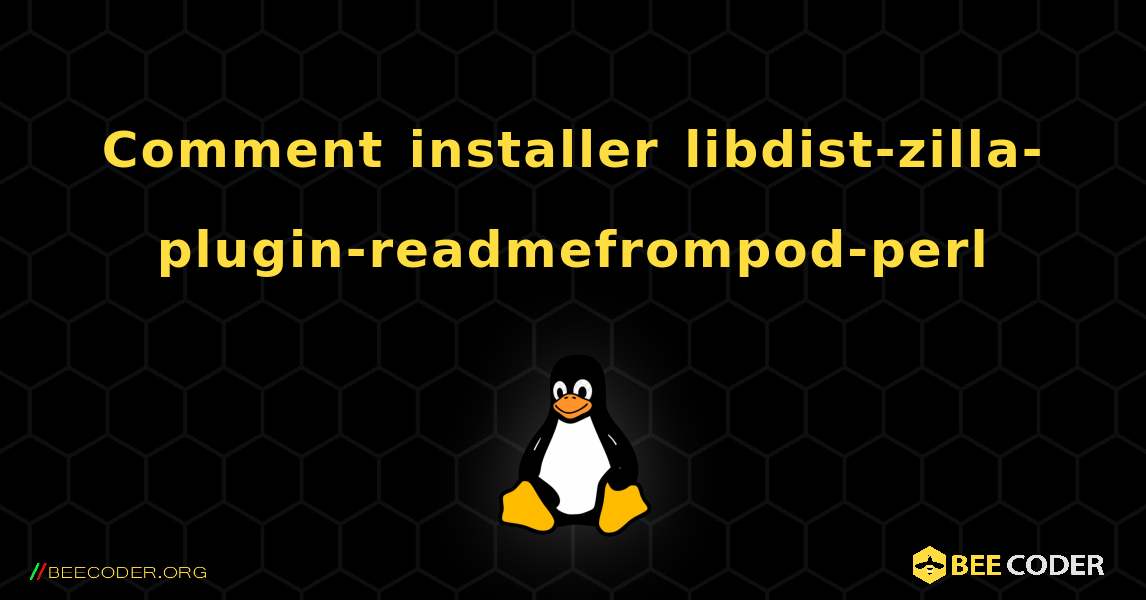 Comment installer libdist-zilla-plugin-readmefrompod-perl . Linux