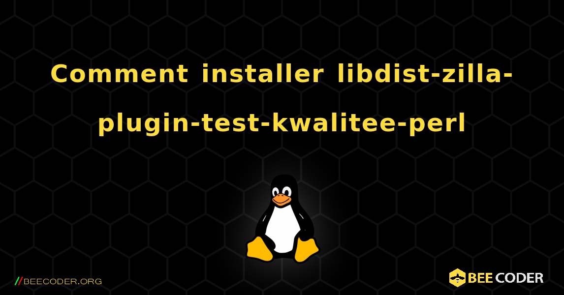 Comment installer libdist-zilla-plugin-test-kwalitee-perl . Linux