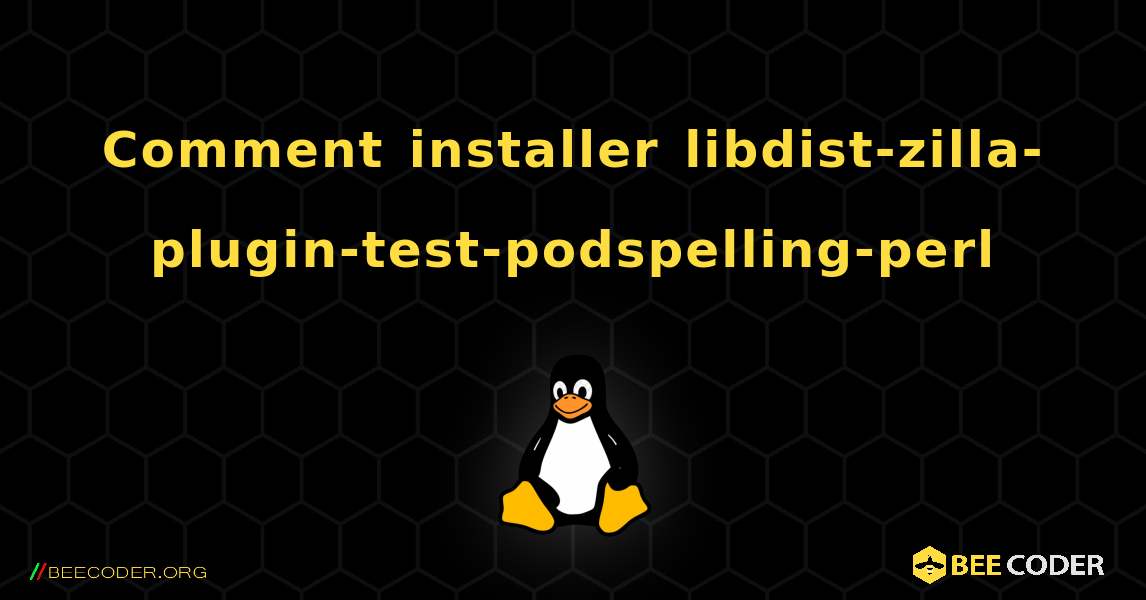 Comment installer libdist-zilla-plugin-test-podspelling-perl . Linux