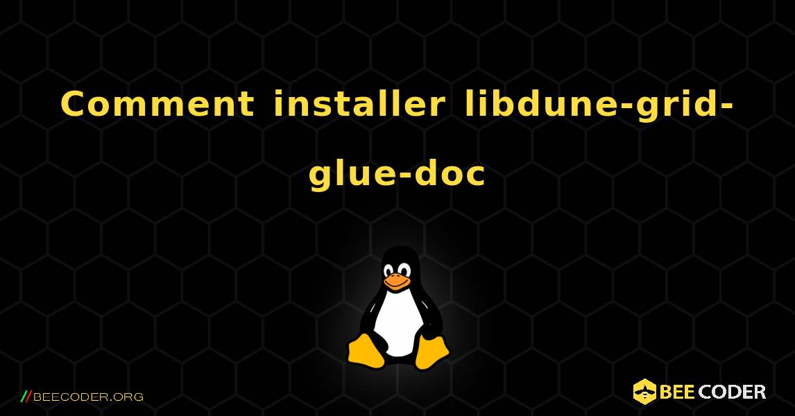 Comment installer libdune-grid-glue-doc . Linux