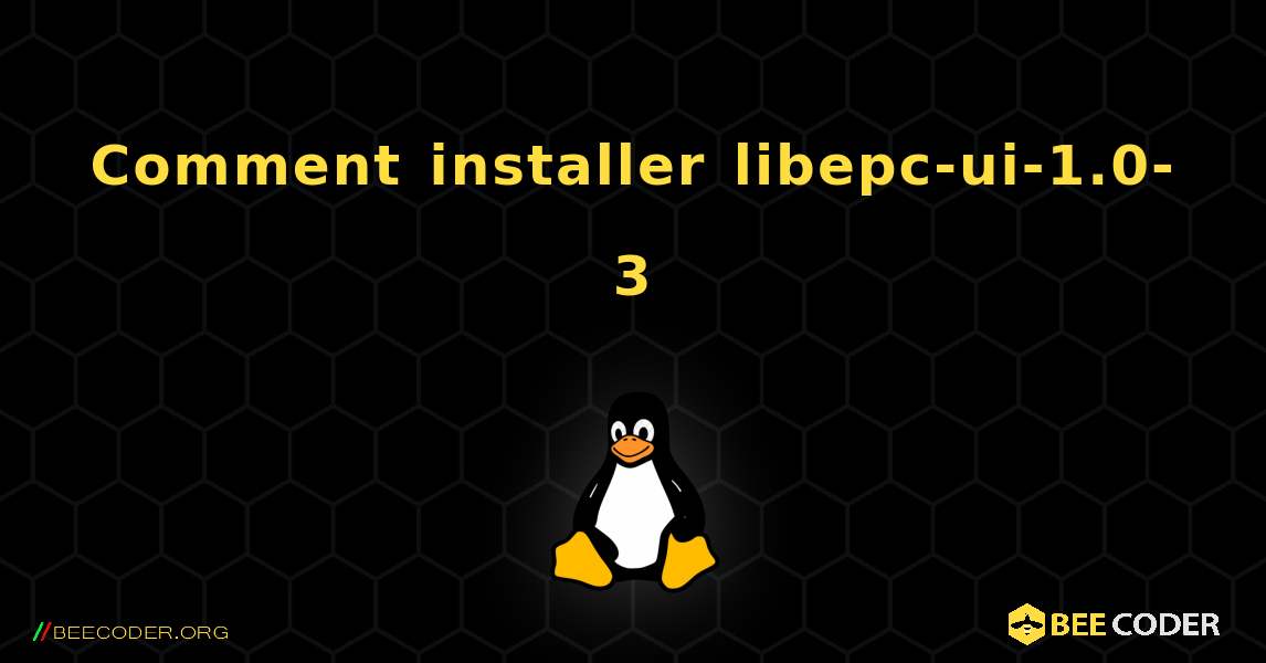 Comment installer libepc-ui-1.0-3 . Linux