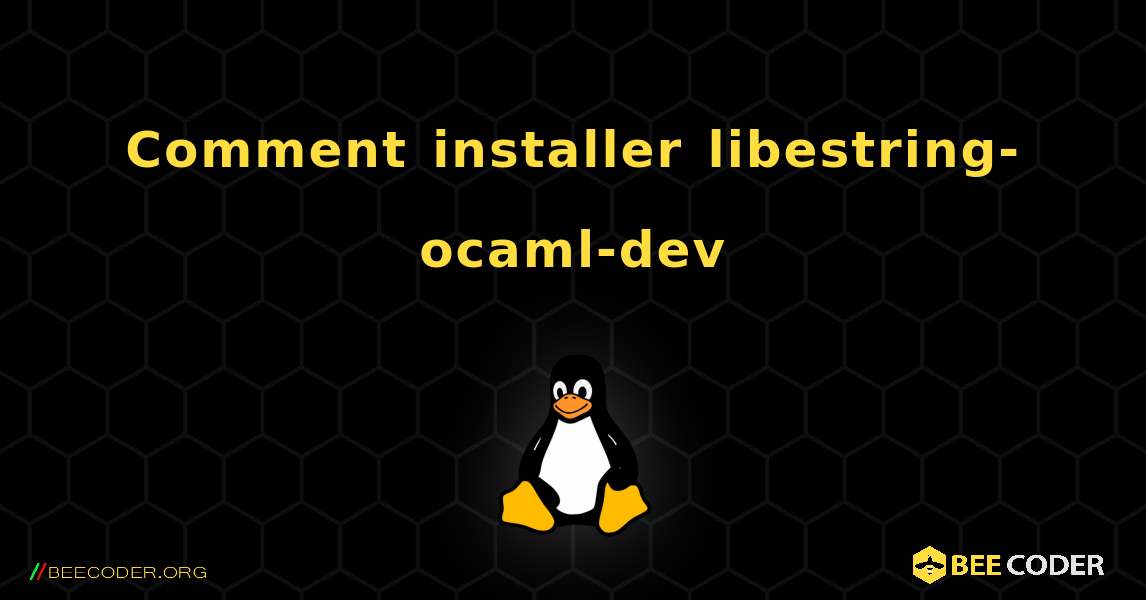 Comment installer libestring-ocaml-dev . Linux