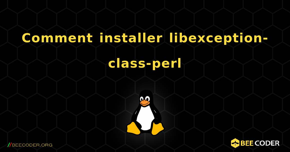 Comment installer libexception-class-perl . Linux