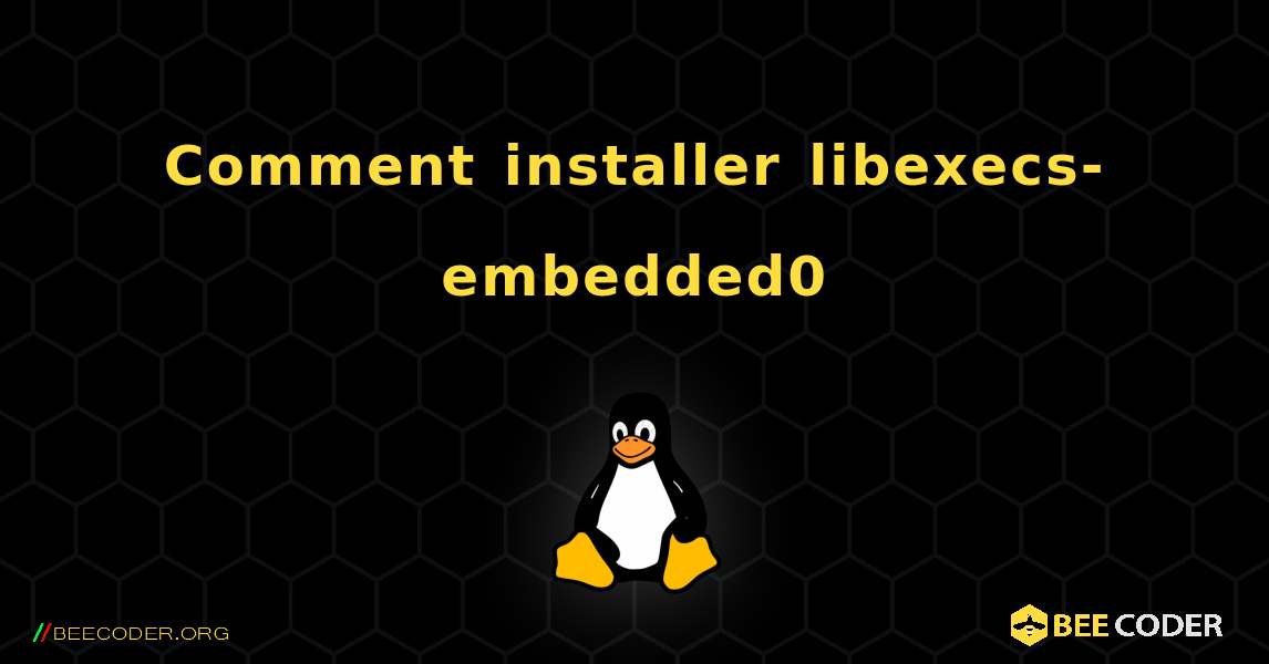 Comment installer libexecs-embedded0 . Linux