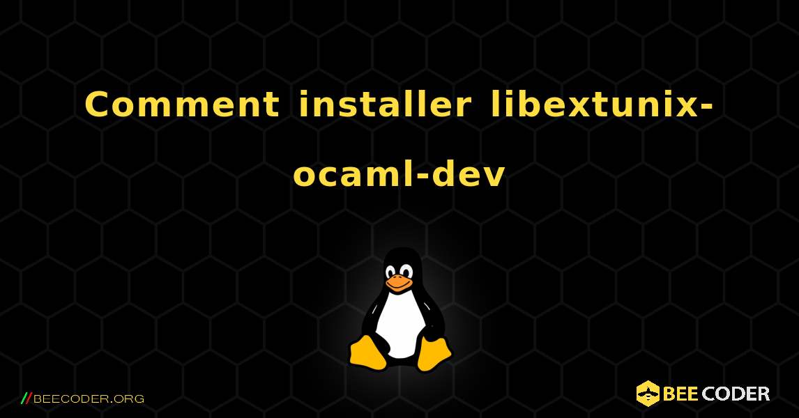 Comment installer libextunix-ocaml-dev . Linux