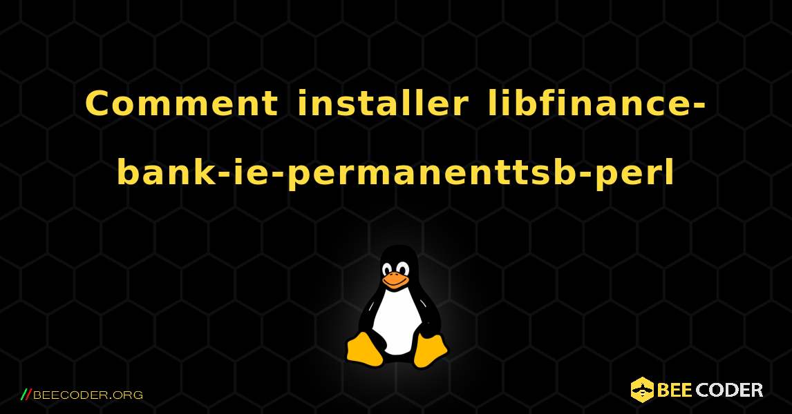 Comment installer libfinance-bank-ie-permanenttsb-perl . Linux