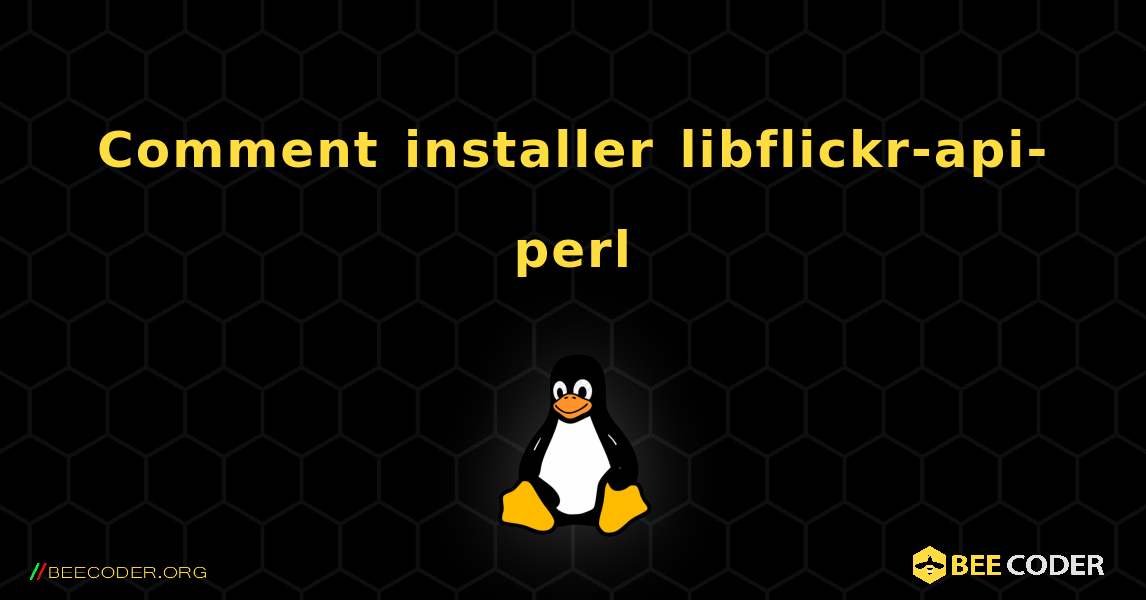 Comment installer libflickr-api-perl . Linux