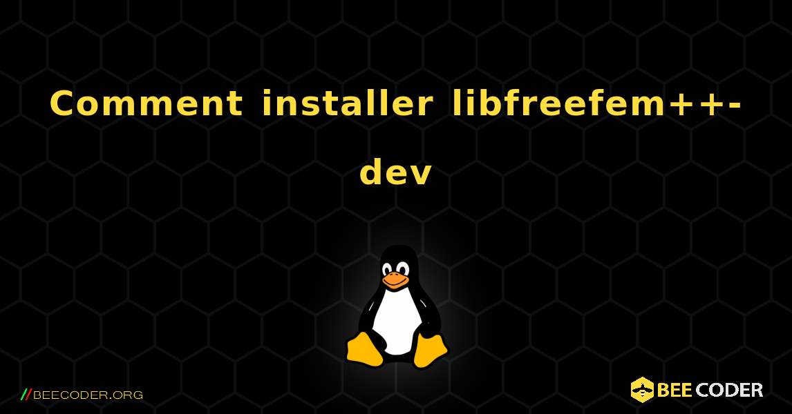 Comment installer libfreefem++-dev . Linux