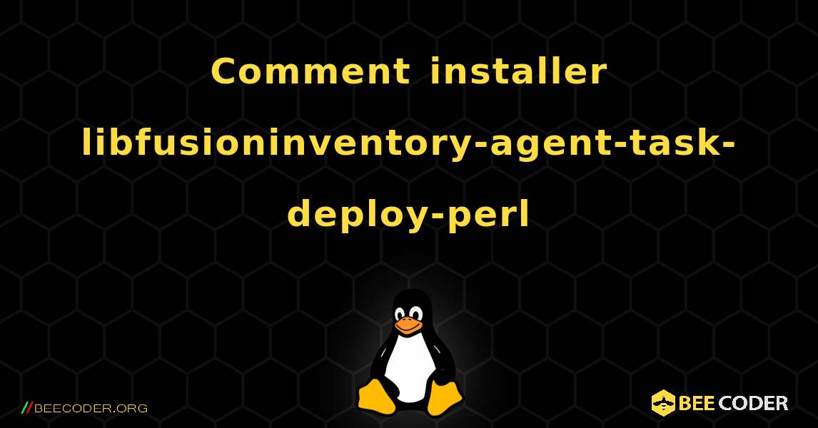 Comment installer libfusioninventory-agent-task-deploy-perl . Linux