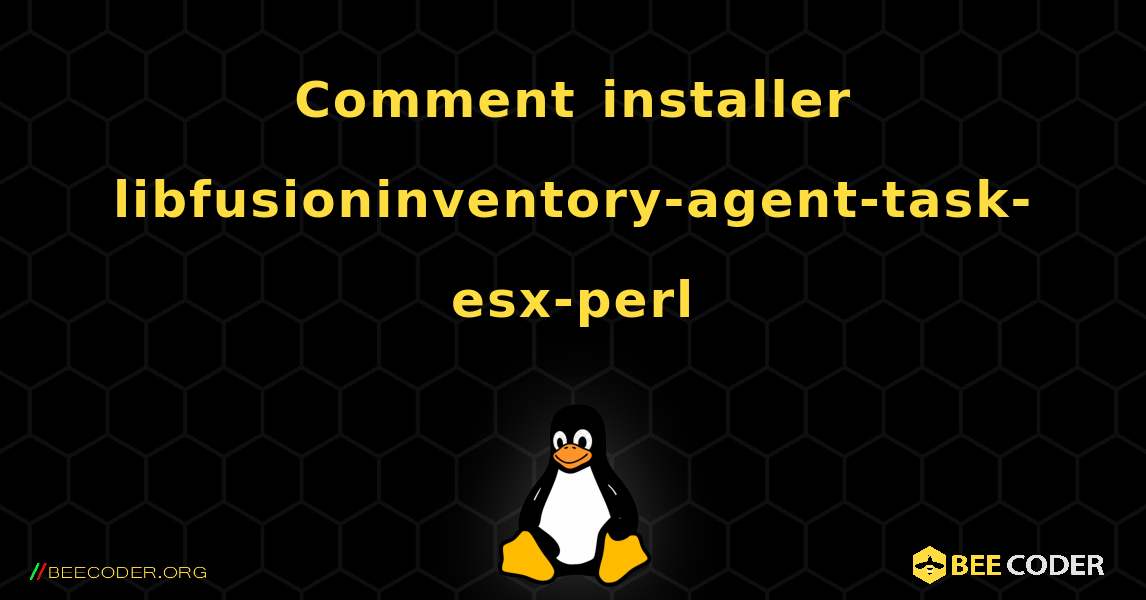 Comment installer libfusioninventory-agent-task-esx-perl . Linux