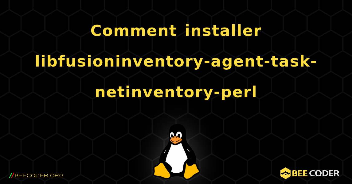 Comment installer libfusioninventory-agent-task-netinventory-perl . Linux