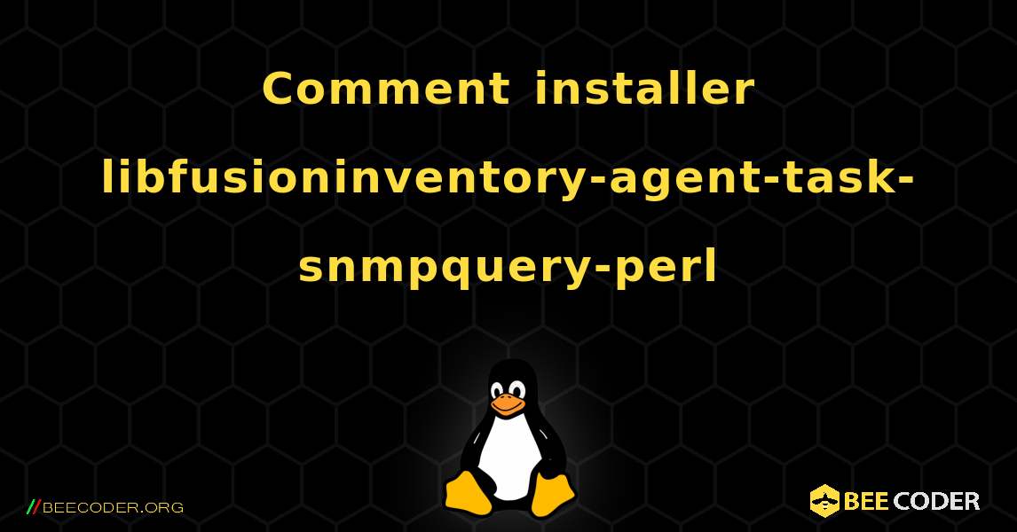 Comment installer libfusioninventory-agent-task-snmpquery-perl . Linux