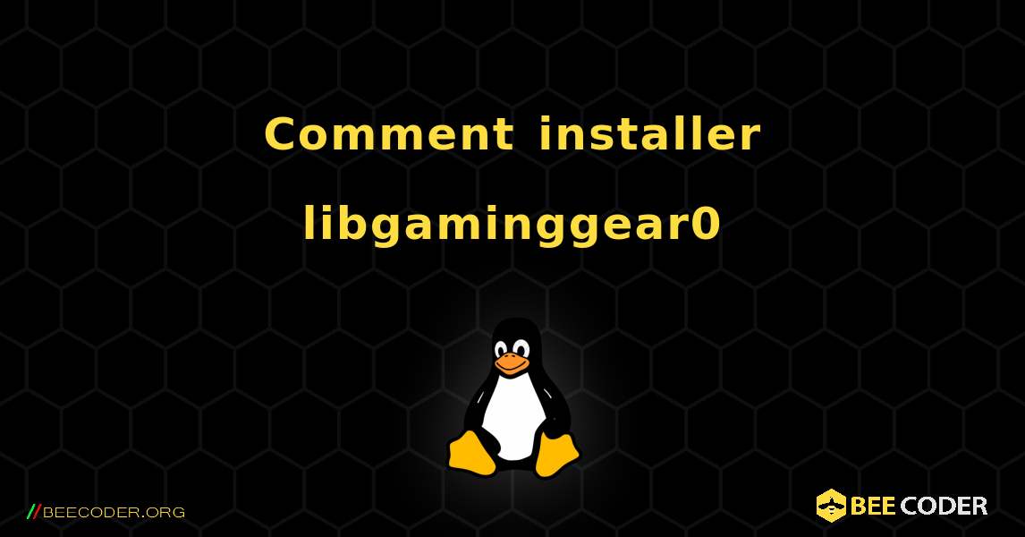 Comment installer libgaminggear0 . Linux