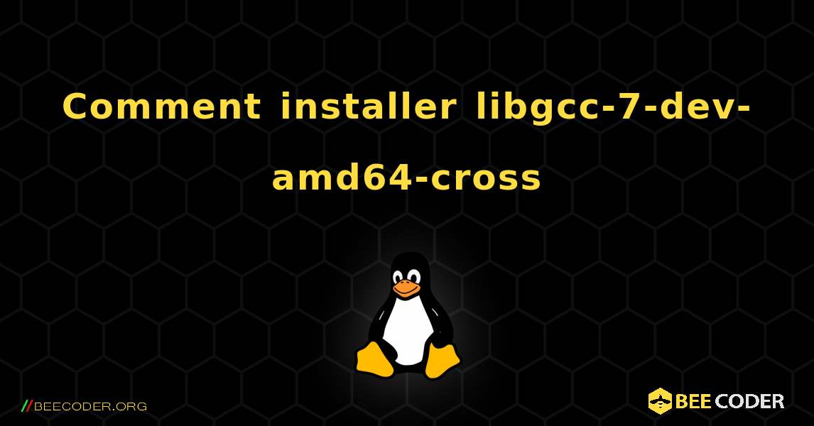 Comment installer libgcc-7-dev-amd64-cross . Linux