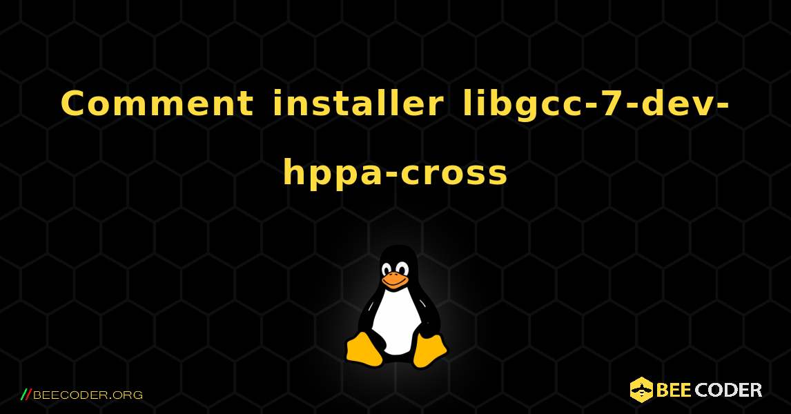 Comment installer libgcc-7-dev-hppa-cross . Linux