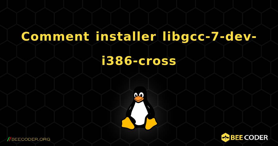 Comment installer libgcc-7-dev-i386-cross . Linux