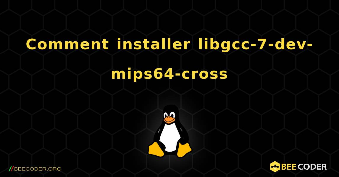 Comment installer libgcc-7-dev-mips64-cross . Linux