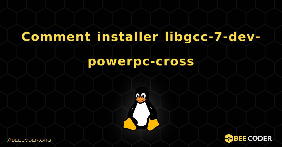 Comment installer libgcc-7-dev-powerpc-cross . Linux