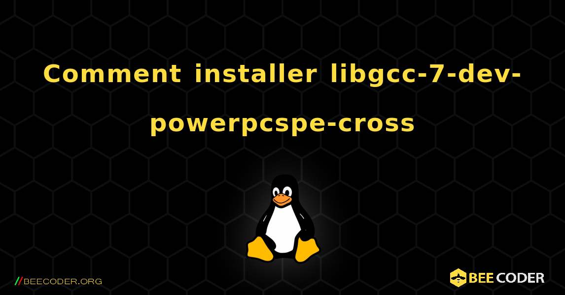 Comment installer libgcc-7-dev-powerpcspe-cross . Linux