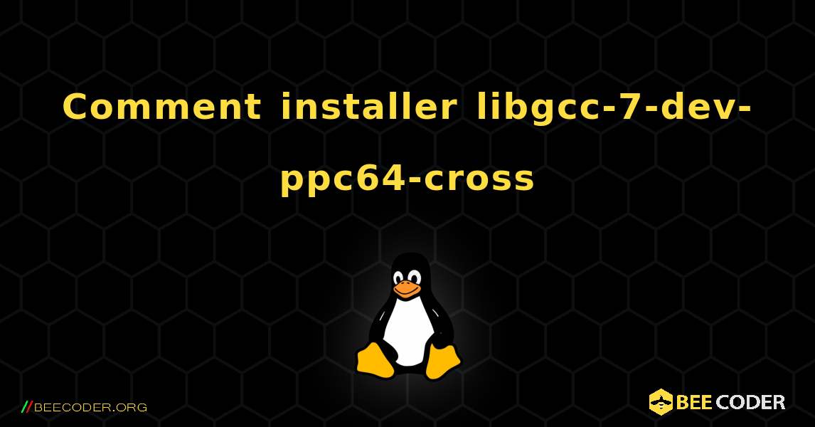 Comment installer libgcc-7-dev-ppc64-cross . Linux