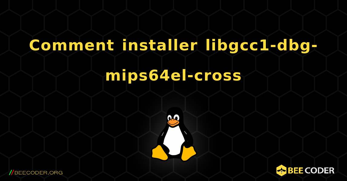 Comment installer libgcc1-dbg-mips64el-cross . Linux