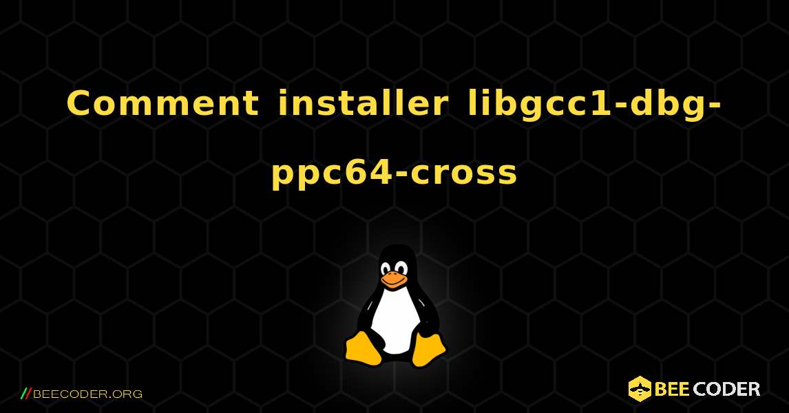 Comment installer libgcc1-dbg-ppc64-cross . Linux