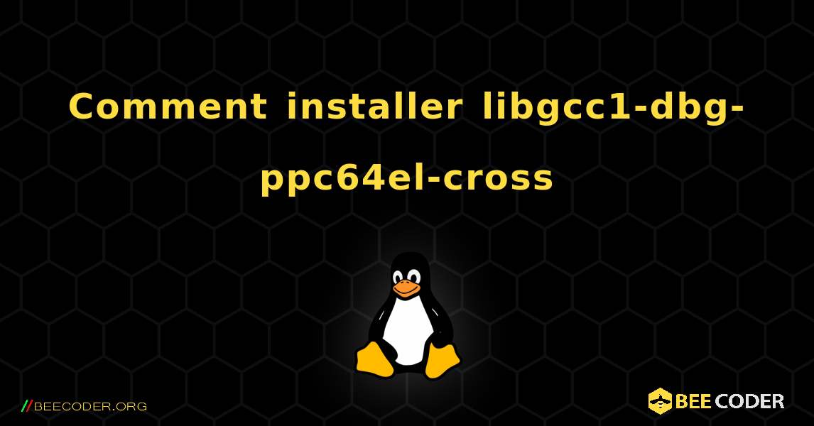 Comment installer libgcc1-dbg-ppc64el-cross . Linux