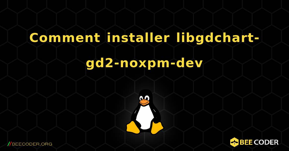 Comment installer libgdchart-gd2-noxpm-dev . Linux