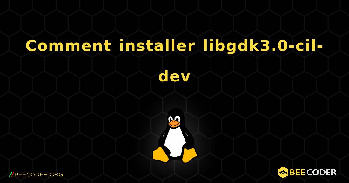 Comment installer libgdk3.0-cil-dev . Linux