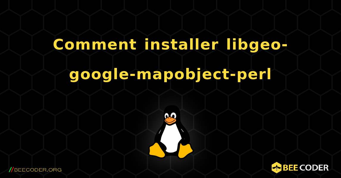 Comment installer libgeo-google-mapobject-perl . Linux