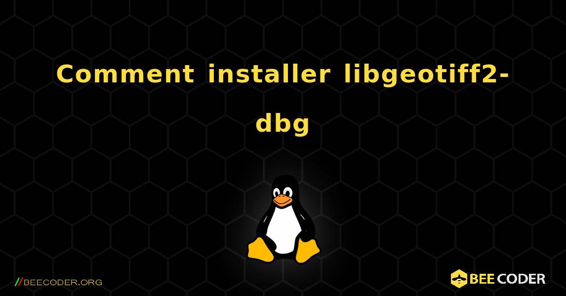 Comment installer libgeotiff2-dbg . Linux