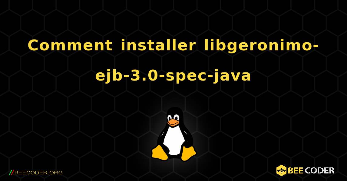 Comment installer libgeronimo-ejb-3.0-spec-java . Linux