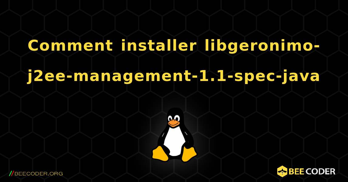 Comment installer libgeronimo-j2ee-management-1.1-spec-java . Linux