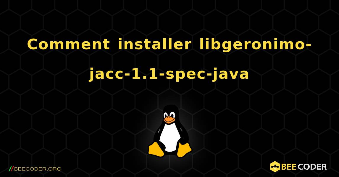 Comment installer libgeronimo-jacc-1.1-spec-java . Linux