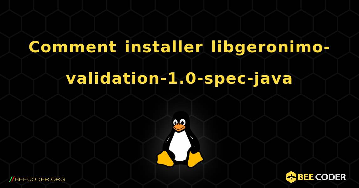 Comment installer libgeronimo-validation-1.0-spec-java . Linux