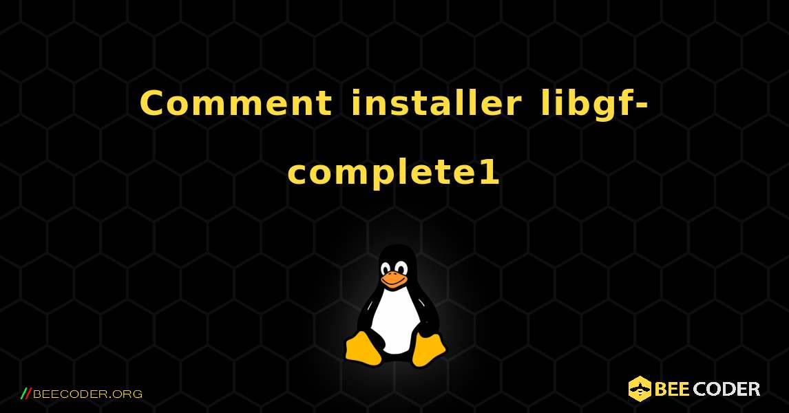 Comment installer libgf-complete1 . Linux