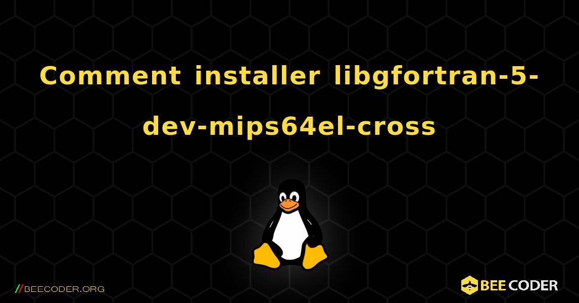 Comment installer libgfortran-5-dev-mips64el-cross . Linux