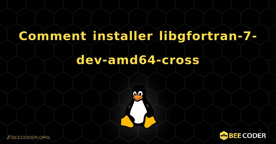 Comment installer libgfortran-7-dev-amd64-cross . Linux