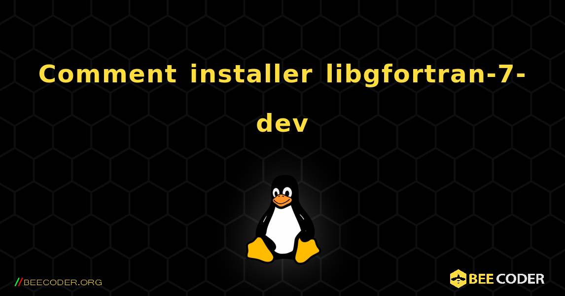 Comment installer libgfortran-7-dev . Linux