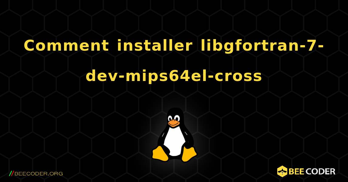 Comment installer libgfortran-7-dev-mips64el-cross . Linux