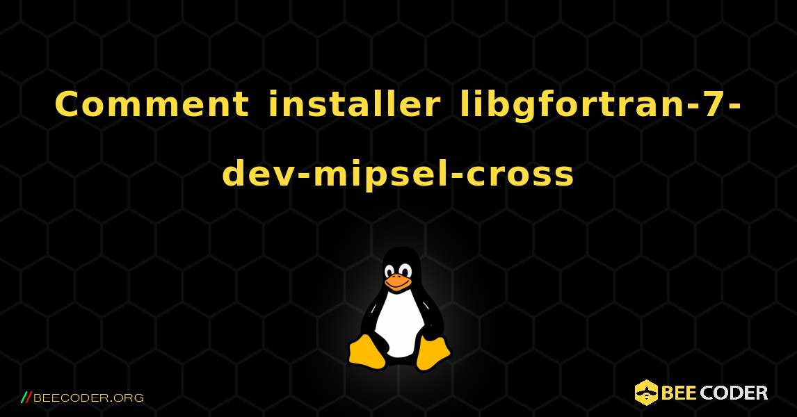 Comment installer libgfortran-7-dev-mipsel-cross . Linux