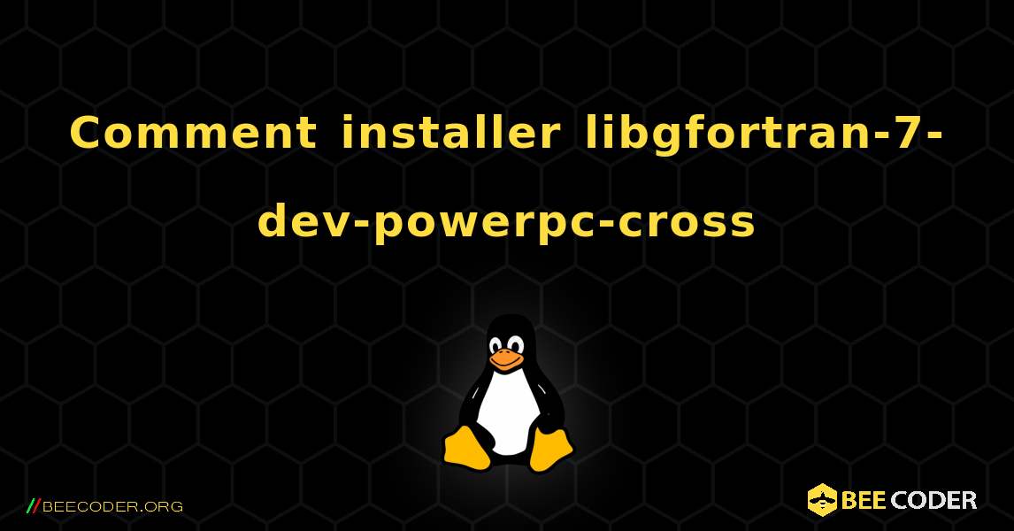 Comment installer libgfortran-7-dev-powerpc-cross . Linux