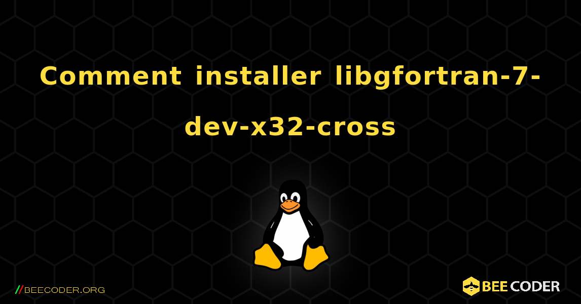 Comment installer libgfortran-7-dev-x32-cross . Linux