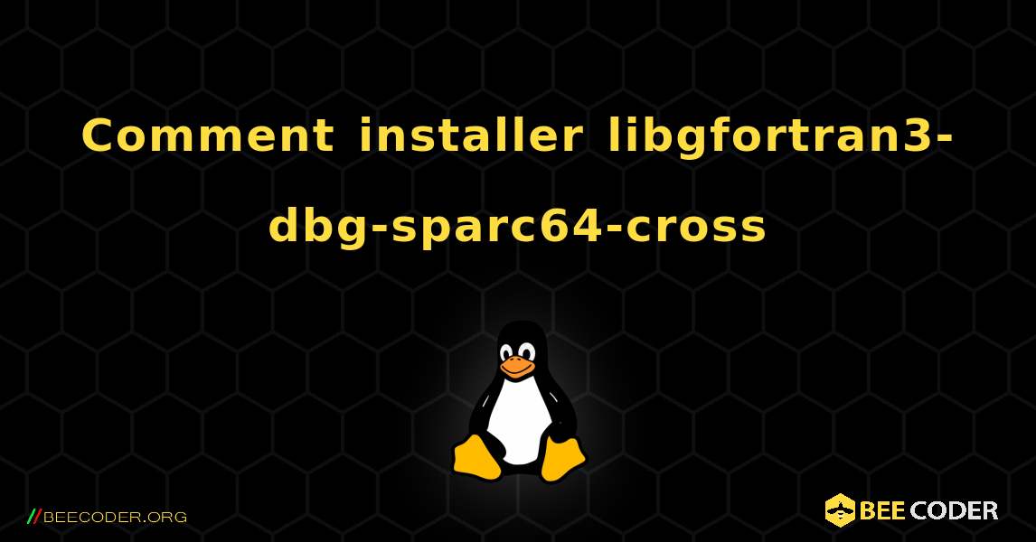 Comment installer libgfortran3-dbg-sparc64-cross . Linux