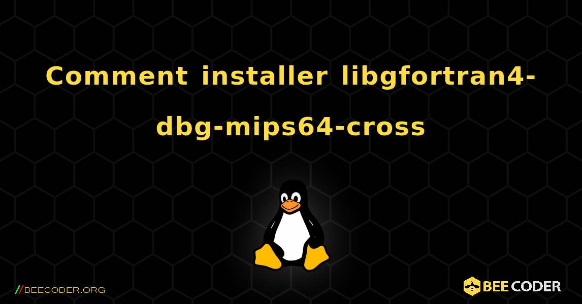 Comment installer libgfortran4-dbg-mips64-cross . Linux